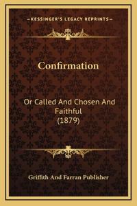 Confirmation: Or Called And Chosen And Faithful (1879)