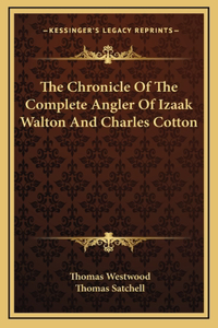 The Chronicle Of The Complete Angler Of Izaak Walton And Charles Cotton