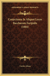 Conjectanea In Aliquot Locos Baccharum Euripidis (1884)