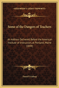 Some of the Dangers of Teachers