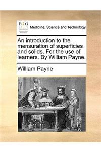 An introduction to the mensuration of superficies and solids. For the use of learners. By William Payne.