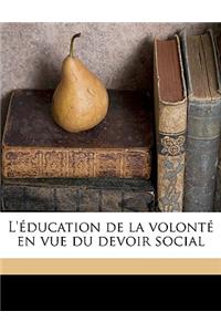 L'Education de La Volonte En Vue Du Devoir Social