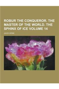 Robur the Conqueror. the Master of the World. the Sphinx of Ice Volume 14