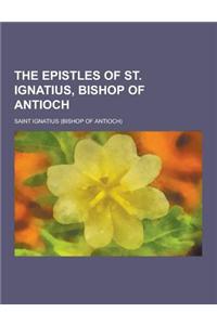 The Epistles of St. Ignatius, Bishop of Antioch