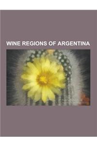 Wine Regions of Argentina: Argentina Wine Route, Buenos Aires Wines, Cafayate, Catamarca Province, Caucete Department, Cuyo (Argentina), Domaine