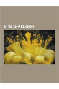 Minoan Religion: Cretan Mythology, Rhea, Minotaur, Europa, Amalthea, Pasiphae, Korybantes, Talos, Ariadne, Britomartis, Aerope, Pandare