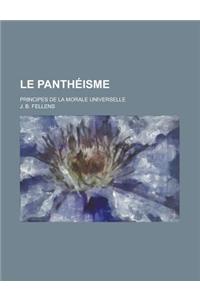 Le Pantheisme; Principes de La Morale Universelle