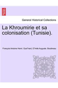 La Khroumirie Et Sa Colonisation (Tunisie).