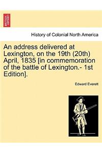 Address Delivered at Lexington, on the 19th (20th) April, 1835 [in Commemoration of the Battle of Lexington.- 1st Edition].
