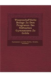 Wissenschaftliche Beilage Zu Dem Programm Des St Dtischen Gymnasiums Zu G Rlitz