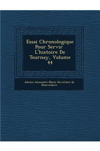 Essai Chronologique Pour Servir L'Histoire de Tournay, Volume 44