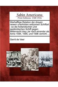 Warhafftige Relation Der Dreyen Newen Unerh Rten Seltzamen Schiffart