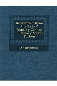 Instruction Upon the Art of Pointing Cannon