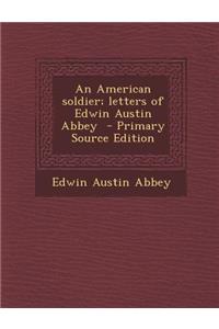 An American Soldier; Letters of Edwin Austin Abbey