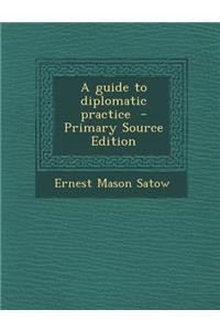 Guide to Diplomatic Practice - Primary Source Edition