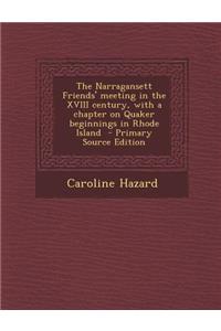 The Narragansett Friends' Meeting in the XVIII Century, with a Chapter on Quaker Beginnings in Rhode Island