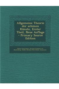 Allgemeine Theorie Der Schönen Künste, Erster Theil, Neue Auflage - Primary Source Edition