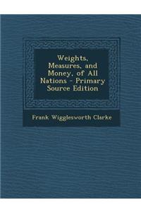 Weights, Measures, and Money, of All Nations
