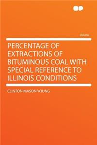 Percentage of Extractions of Bituminous Coal with Special Reference to Illinois Conditions