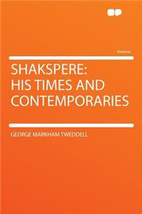 Shakspere: His Times and Contemporaries: His Times and Contemporaries