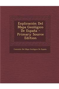 Explicacion del Mapa Geologico de Espana - Primary Source Edition