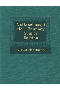 Volksschauspiele - Primary Source Edition