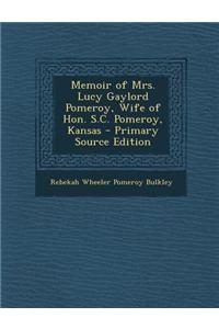 Memoir of Mrs. Lucy Gaylord Pomeroy, Wife of Hon. S.C. Pomeroy, Kansas