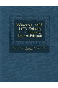 Mémoires, 1465-1477, Volume 1...