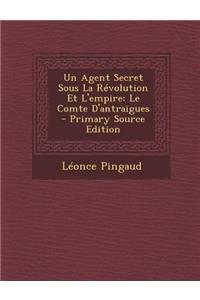 Un Agent Secret Sous La Revolution Et L'Empire: Le Comte D'Antraigues