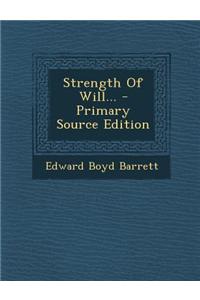 Strength of Will... - Primary Source Edition