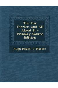 The Fox Terrier, and All about It - Primary Source Edition