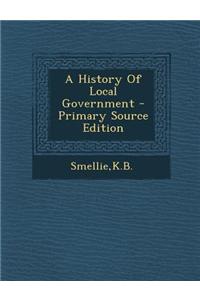 A History of Local Government - Primary Source Edition