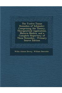 The Twelve Tissue Remedies of Schussler: Comprising the Theory, Therapeutical Application, Materia Medica, and a Complete Repertory of These Remedies