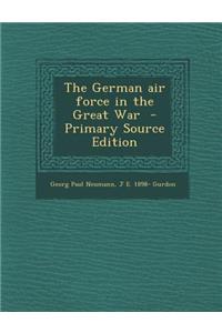The German Air Force in the Great War - Primary Source Edition