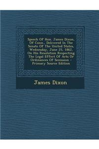 Speech of Hon. James Dixon, of Conn., Delivered in the Senate of the United States, Wednesday, June 25, 1862, on His Resolution Respecting the Legal E