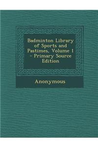 Badminton Library of Sports and Pastimes, Volume 1