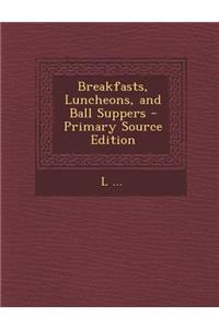 Breakfasts, Luncheons, and Ball Suppers