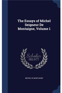 Essays of Michel Seigneur De Montaigne, Volume 1