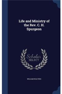 Life and Ministry of the Rev. C. H. Spurgeon