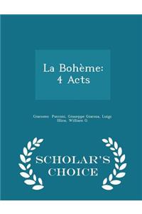 La BohÃ¨me: 4 Acts - Scholar's Choice Edition