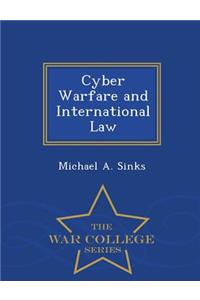 Cyber Warfare and International Law - War College Series