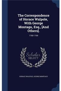 The Correspondence of Horace Walpole, With George Montagu, Esq., [And Others].
