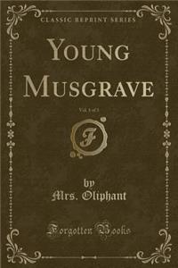 Young Musgrave, Vol. 1 of 3 (Classic Reprint)