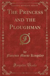 The Princess and the Ploughman (Classic Reprint)