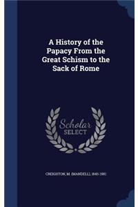 History of the Papacy From the Great Schism to the Sack of Rome
