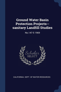Ground Water Basin Protection Projects--sanitary Landfill Studies