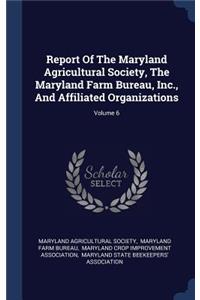 Report Of The Maryland Agricultural Society, The Maryland Farm Bureau, Inc., And Affiliated Organizations; Volume 6