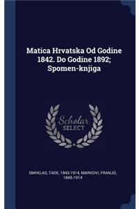 Matica Hrvatska Od Godine 1842. Do Godine 1892; Spomen-knjiga