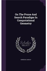 On The Prune And Search Paradigm In Computational Geometry