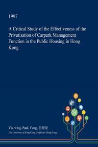 A Critical Study of the Effectiveness of the Privatisation of Carpark Management Function in the Public Housing in Hong Kong